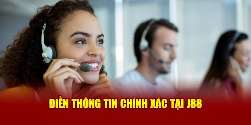 Điền thông tin chính xác tại J88